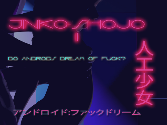 Jinko_shojo II: DO androids dream of F*ck?