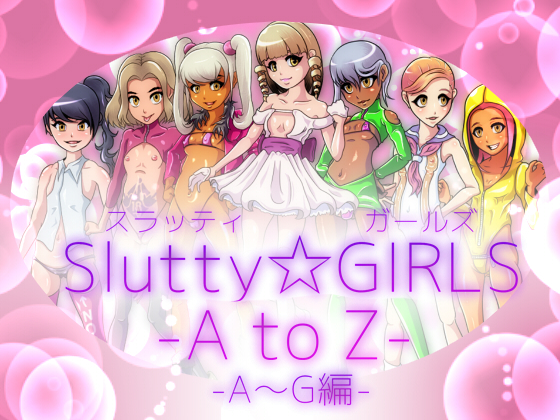 Slutty * GIRLS: A to Z A~G Part