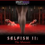 [RE223264] SELFISH II: THE MUTANTS