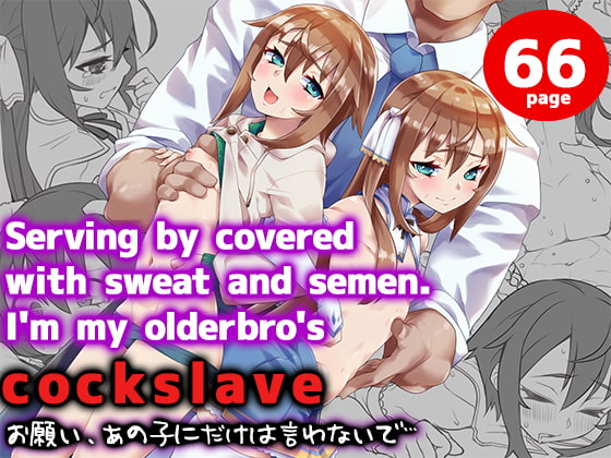Serving by covered with sweat and semen. I'm my olderbro's cockslave By Yukiya