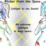 [RE295472] Bitches from the Space Catfight to the Death!