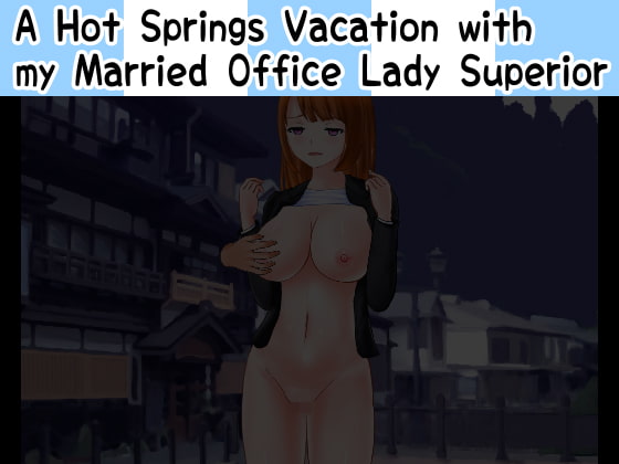 A Hot Springs Vacation with my Married Office Lady Superior By Uzura Studio
