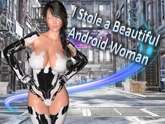I Stole a Beautiful Android Woman By DanGames