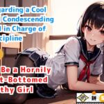 [RJ01116791] Regarding a Cool and Condescending Girl in Charge of Discipline to Be a Hornily Hot-Bottomed Filthy Girl