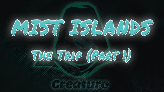 Mist Islands - The trip (Part 1) By Creaturo's Universe